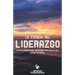 La Esencia del Liderazgo: Camino práctico para ser el mejor líder para ti y el de los demás
