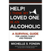 Help! I Think My Loved One Is an Alcoholic: A Survival Guide for Lovers, Family, and Friends
