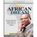 My African Dream: Raising Visionary Leaders For The Future Of Africa