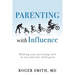 Parenting with Influence: Shifting Your Parenting Style as You and Your Child Grow