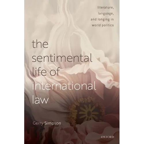 Sentimental Life of International Law: Literature, Language, and Longing in World Politics