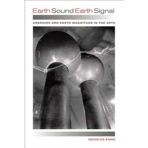 Earth Sound Earth Signal: Energies and Earth Magnitude in the Arts