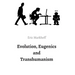 Evolution, Eugenics and Transhumanism