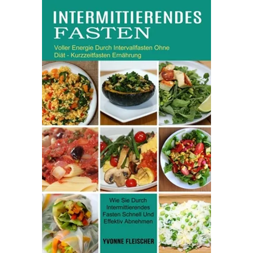Intermittierendes Fasten: Wie Sie Durch Intermittierendes Fasten Schnell Und Effektiv Abnehmen (Voller Energie Durch Intervallfasten Ohne Diät - Kurzz