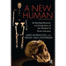 A New Human: The Startling Discovery and Strange Story of the Hobbits of Flores, Indonesia, Updated Paperback Edition