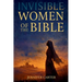 Invisible Women of the Bible: What Their Stories Teach us - And Why Your Story Still Matters