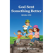 God Sent Something Better