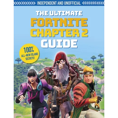 The Fortnite Ultimate Chapter 2 Guide (Independent & Unofficial): Independent and Unofficial