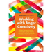 Working with Anger Creatively: 70 Art Therapy-Inspired Activities to Safely Soothe, Harness, and Redirect Anger for Meaningful Change
