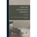 How we Advertised America; the First Telling of the Amazing Story of the Committee on Public Informa