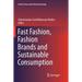 Fast Fashion, Fashion Brands and Sustainable Consumption