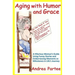 Aging With Humor and Grace: A Hilarious Woman's Guide Using Funny Stories and Embarrassing Moments as Milestones in Life's Journey
