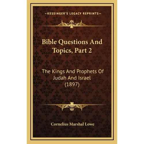 Bible Questions And Topics, Part 2: The Kings And Prophets Of Judah And Israel (1897)