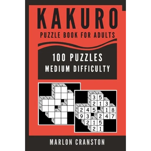 Kakuro Puzzle Book For Adults: 100 Puzzles Medium Difficulty for Kakuro Lovers