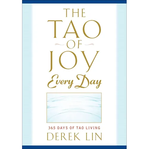 The Tao of Joy Every Day: 365 Days of Tao Living