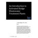 An Introduction to Activated Sludge Wastewater Treatment Plants