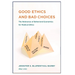 Good Ethics: and Bad Choices: The Relevance of Behavioral Economics for Medical Ethics