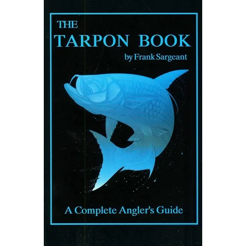 The Tarpon Book: A Complete Angler's Guide Book 3 - Paperback