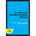 The Practice of Psychiatry in General Hospitals