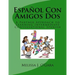 Español Con Amigos Dos: A Partner Approach to Learning Intermediate Conversational Spanish