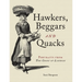 Hawkers, Beggars and Quacks: Portraits from the Cries of London
