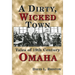 A Dirty, Wicked Town: Tales of 19th Century Omaha