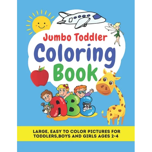 Jumbo Toddler Coloring Book: Large, Easy to Color Pictures for Toddlers, Boys and Girls Ages 2-4: Early Learning, Preschool and Kindergarten - Educ