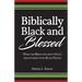 Biblically Black & Blessed What the Bible Says About God's Relationship with Black People