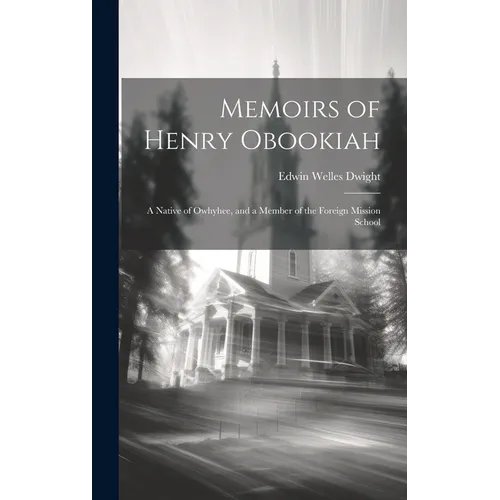 Memoirs of Henry Obookiah: A Native of Owhyhee, and a Member of the Foreign Mission School