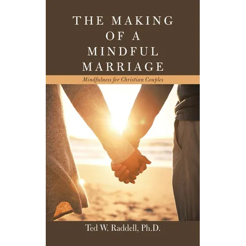 The Making of a Mindful Marriage: Mindfulness for Christian Couples