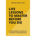 Life Lessons to Master Before You Die: Practical Ways to Achieve an Authentic Living Experience
