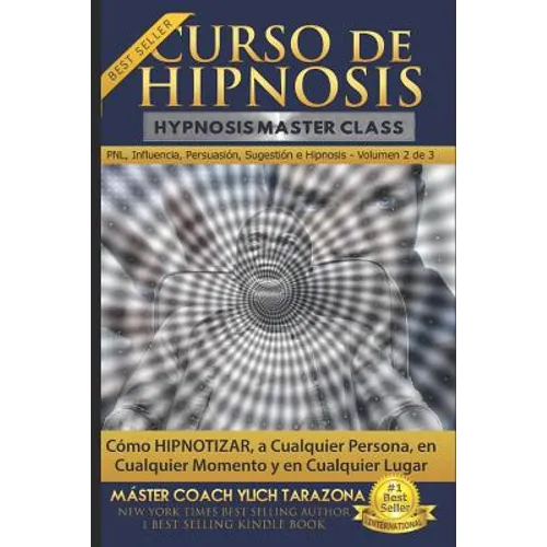 Curso de Hipnosis Práctica: Cómo HIPNOTIZAR, a Cualquier Persona, en Cualquier Momento y en Cualquier Lugar