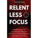 Relentless Focus: 27 Small Tweaks to Beat Procrastination, Skyrocket Productivity, Outsmart Distractions, Do More in Less Time