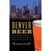 Denver Beer: A History of Mile High Brewing