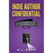Indie Author Confidential Vol. 9: Secrets No One Will Tell You About Being a Writer