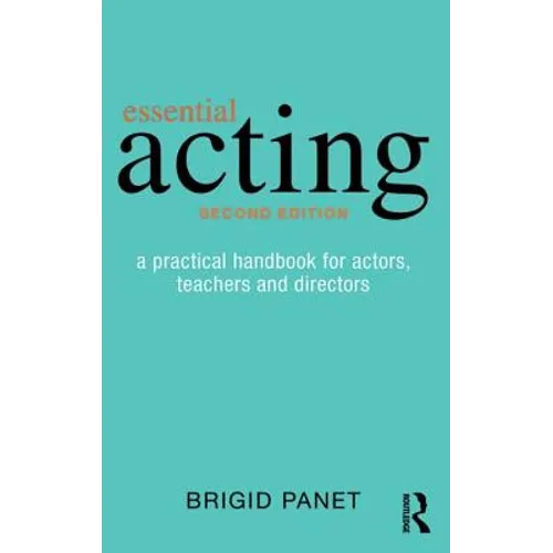 Essential Acting: A Practical Handbook for Actors, Teachers and Directors