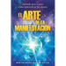 El Arte de la Manifestación: Aprende paso a paso cómo materializar tus deseos