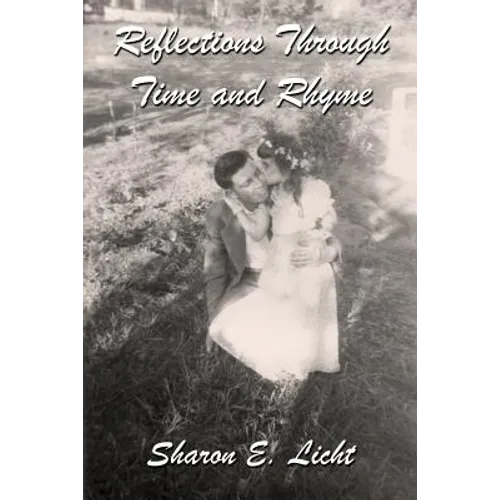 Reflections Through Time and Rhyme: A Collection of Original Poems on Childhood, Bucks County, Christmas, Family Ties, Life Lines, Pathways, Seascapes