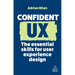Confident UX: The Essential Skills for User Experience Design