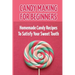 Candy Making For Beginners: Homemade Candy Recipes To Satisfy Your Sweet Tooth