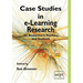 Case Studies in E-Learning Research for Researchers, Teachers and Students