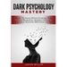 Dark Psychology Mastery: Master The Secrets Of Dark Psychology Using Covert Manipulation, Deception, Emotional Exploitation, Hypnotism, Mind Games And