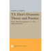 T.S. Eliot's Dramatic Theory and Practice: From Sweeney Agonistes to the Elder Statesman