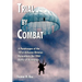 Trial by Combat: A Paratrooper of the 101st Airborne Division Remembers the 1944 Battle of Normandy