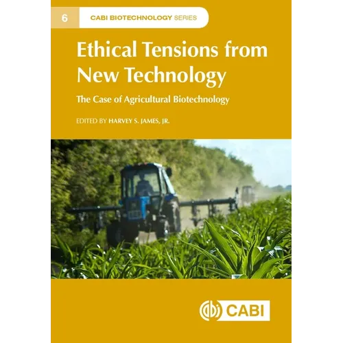 Ethical Tensions from New Technology: The Case of Agricultural Biotechnology