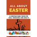 All About Easter: A Christian Family Book for Kids, Teenagers, and Adults
