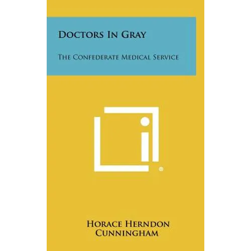Doctors In Gray: The Confederate Medical Service