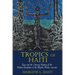 Tropics of Haiti: Race and the Literary History of the Haitian Revolution in the Atlantic World, 1789-1865