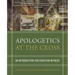 Apologetics at the Cross: An Introduction for Christian Witness