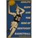 Adolph Rupp and the Rise of Kentucky Basketball
